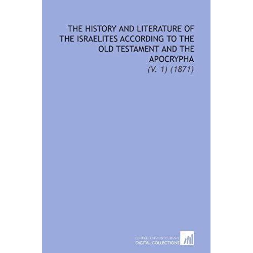 The History And Literature Of The Israelites According To The Old Testament And The Apocrypha: (V. 1) (1871)