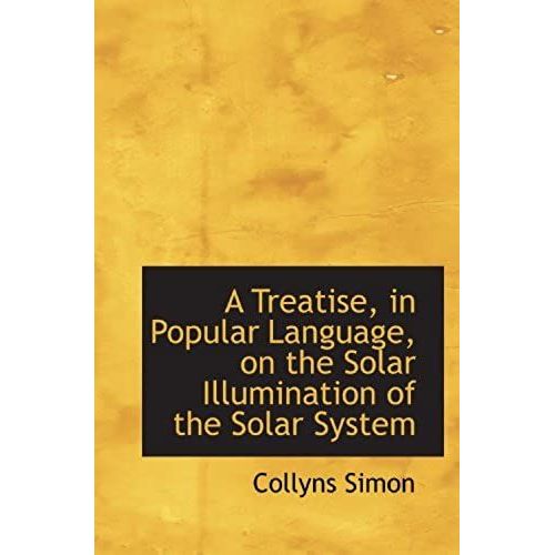 A Treatise, In Popular Language, On The Solar Illumination Of The Solar System