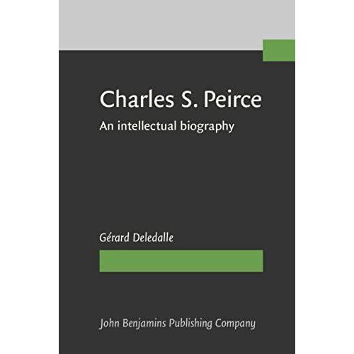 Charles S. Peirce, 1839-1914: An Intellectual Biography