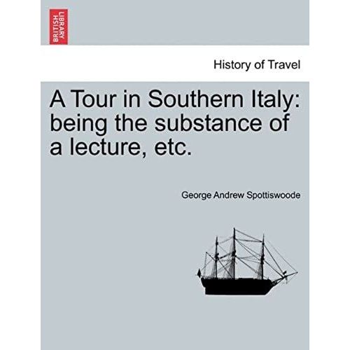 A Tour In Southern Italy: Being The Substance Of A Lecture, Etc.