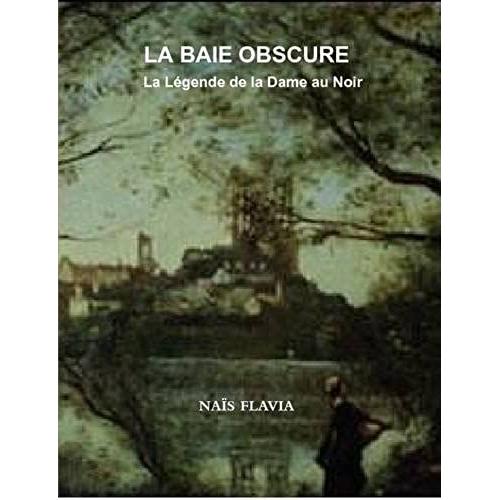 La Baie Obscure - La Legende De La Dame Au Noir (French Edition)