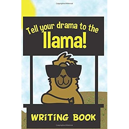 Tell Your Drama To The Llama Writing Book: Journal Notebook