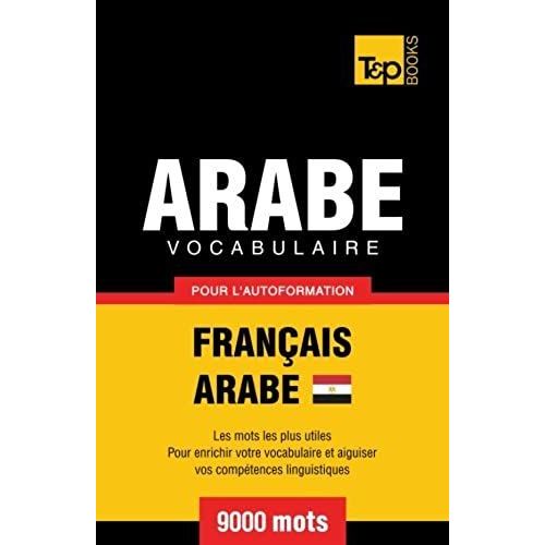 Vocabulaire Français-Arabe Égyptien Pour L'autoformation - 9000 Mots