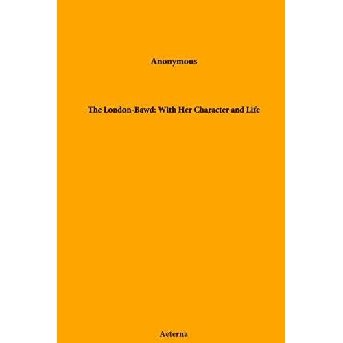 The London-Bawd: With Her Character And Life: Null