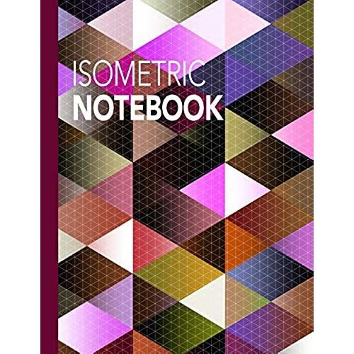 Isometric Notebook: Composition Book (Large) - 160 Pages Iso Graph Grid Paper, Equilateral Triangles Journal For Technical Drawing, 3d, Ar