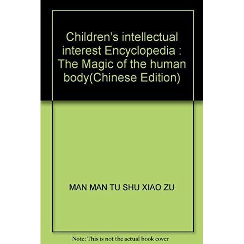 Children's Intellectual Interest Encyclopedia : The Magic Of The Human Body(Chinese Edition)