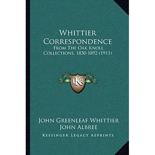 Whittier Correspondence: From The Oak Knoll Collections, 1830-1892 (1911)