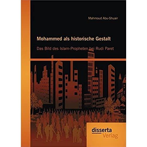 Mohammed Als Historische Gestalt: Das Bild Des Islam-Propheten Bei Rudi Paret