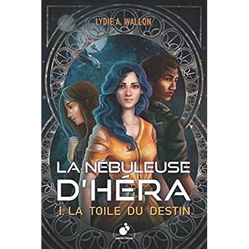 La Nébuleuse D'héra: T1. La Toile Du Destin