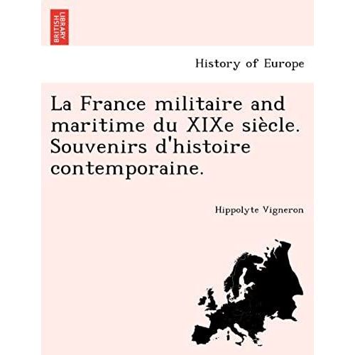 La France Militaire And Maritime Du Xixe Siècle. Souvenirs D'histoire Contemporaine. (French Edition)