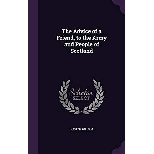 The Advice Of A Friend, To The Army And People Of Scotland