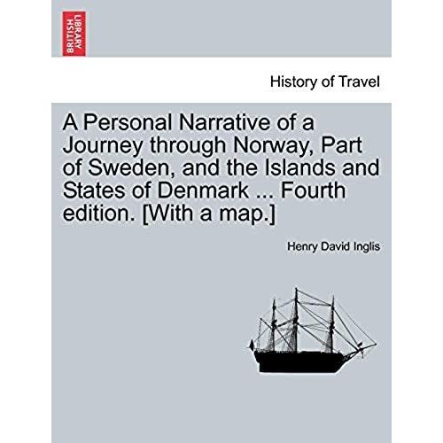 A Personal Narrative Of A Journey Through Norway, Part Of Sweden, And The Islands And States Of Denmark ... Fourth Edition. [With A Map.]