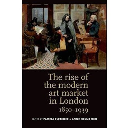 The Rise Of The Modern Art Market In London: 1850-1939 (Paperback) - Common