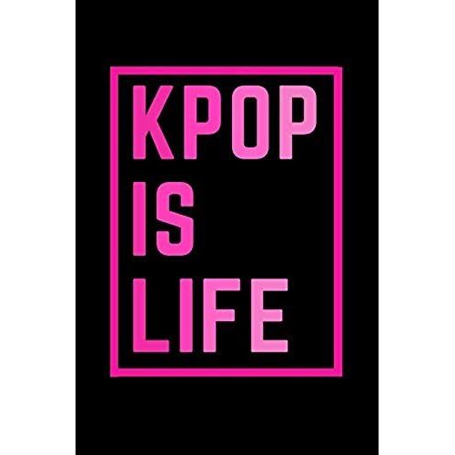 Kpop Blank Lined Notebook - Journal K-Pop Is Life Book: Ideal For Music Lovers And Fans Of Korean K Pop Jpop Cpop Gift & School Notes (9 X 6 Inches) D