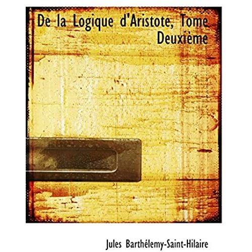 De La Logique D'aristote, Tome Deuxième (French Edition)