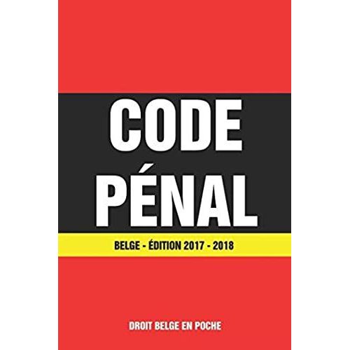 Code Pénal Belge - Édition 2017 / 2018: Dernière Version À Jour (French Edition)