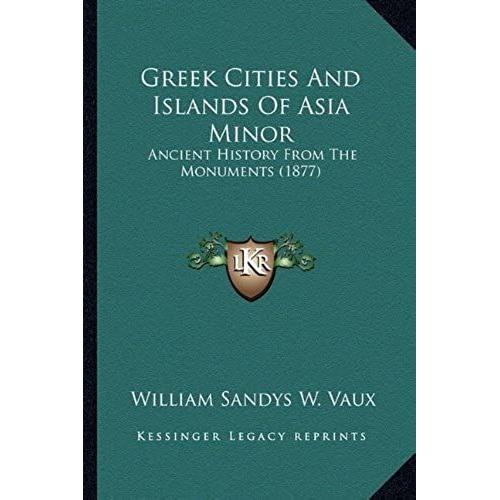 Greek Cities And Islands Of Asia Minor: Ancient History From The Monuments (1877)