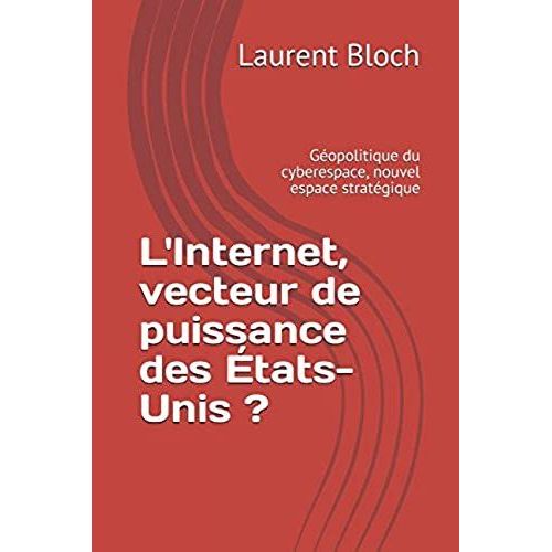 L'internet, Vecteur De Puissance Des États-Unis ?: Géopolitique Du Cyberespace, Nouvel Espace Stratégique (Diploweb) (French Edition)
