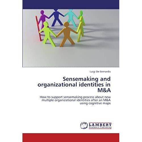 Sensemaking And Organizational Identities In M&a: How To Support Sensemaking Process About New Multiple Organizational Identities After An M&a Using Cognitive Maps