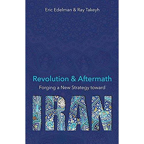 Revolution And Aftermath: Forging A New Strategy Toward Iran Volume 689