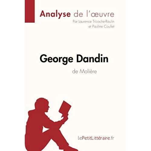 George Dandin De Molière (Analyse De L'oeuvre): Comprendre La Littérature Avec Lepetitlittéraire.Fr