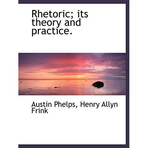 Rhetoric; Its Theory And Practice.