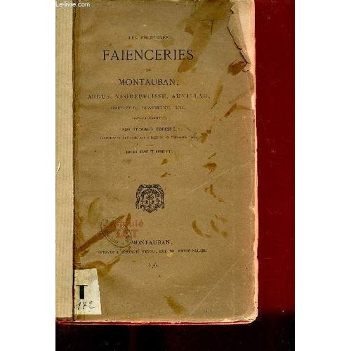 Les Anciennes Faienceries De Montauban, Ardus,Nègrepelisse,Auvillar,Bressols,Beaumont Etc (Tarn Et Garonne) - Edition Revue Et Augmentée.