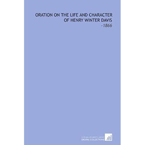 Oration On The Life And Character Of Henry Winter Davis: -1866