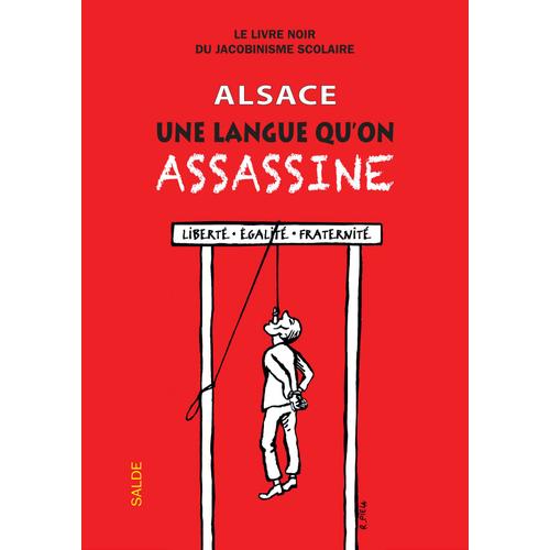 Alsace, Une Langue Qu'on Assassine - Livre Noir Du Jacobinisme Scolaire