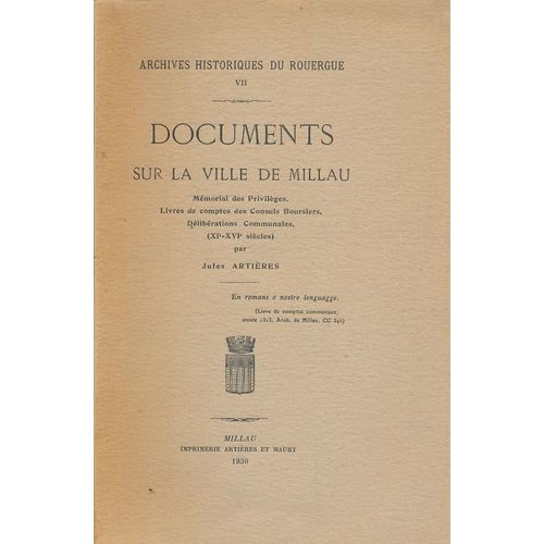 Documents Sur La Ville De Millau. Mémorial Des Privilèges, Livres De Comptes Des Consuls Boursiers, Délibérations Comunales (Xie - Xvie Siècles)