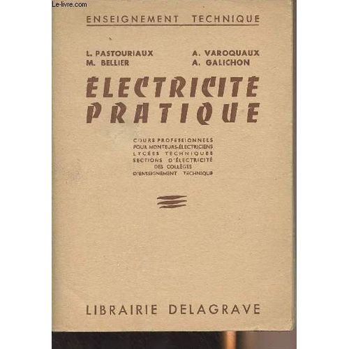 Electricité Pratique - Cours Professionnels Pour Monteurs-Électriciens Lycées Techniques Sections D Électricité Des Collèges D Enseignement Technique- Bibliothèque De L Enseignement Scientifique