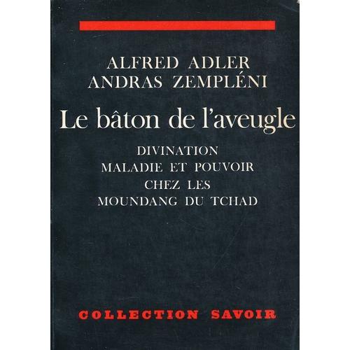 Le Bâton De L'aveugle - Divination, Maladie Et Pouvoir Chez Les Moundang Du Tchad