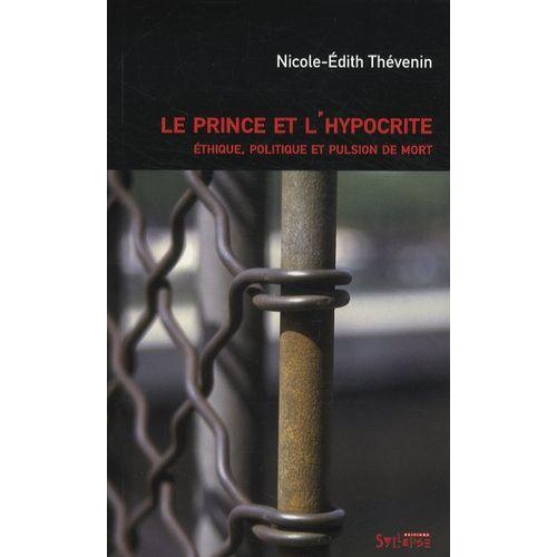 Le Prince Et L'hypocrite - Ethique, Politique Et Pulsion De Mort