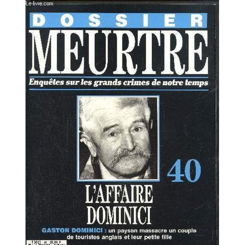 Dossier Meurtre. Enquêtes Sur Les Grands Crimes De Notre Temps- N°40 Affaire Dominici- Gaston Dominici : Un Paysan Massacre Un Couple De Touristes Et Leur Petite Fille.