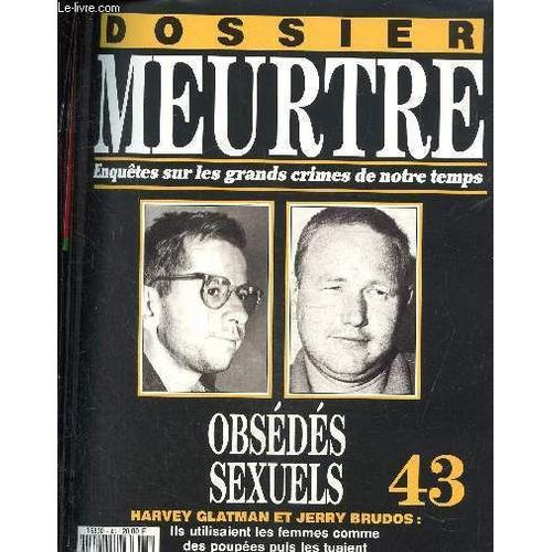 Dossier Meurtre. Enquêtes Sur Les Grands Crimes De Notre Temps- N°43 : Obsédés Sexuels- Harvey Glatman Et Jerry Brudos : Ils Utilisaient Les Femmes Comme Des Poupées Puis Les Tuaient.