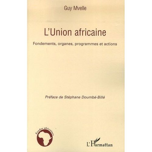 L'union Africaine - Fondements, Organes, Programmes Et Actions