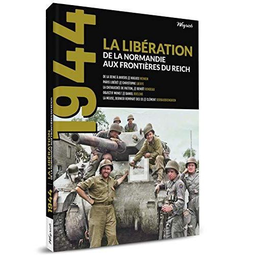 1944 . La Liberation De La Normandie Aux Frontieres Du Reich .