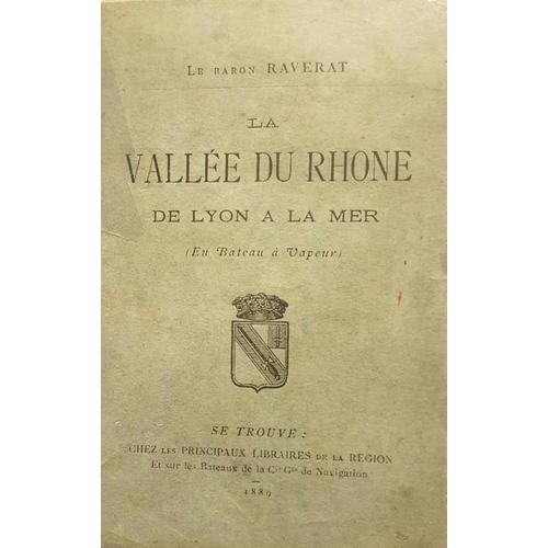 Baron Raverat (Achille)  La Vallée Du Rhône De Lyon A La Mer (En Bateau A Vapeur) -1889