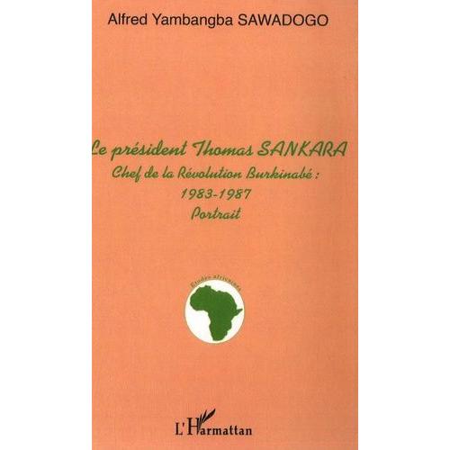 Le Président Thomas Sankara - Chef De La Révolution Burkinabé : 1983-1987