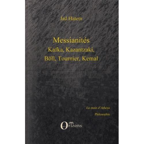 Messianités - Kafka, Kazantzaki, Böll, Tournier, Kemal