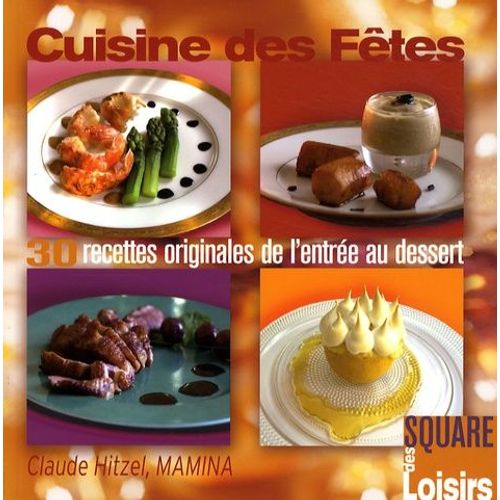 Cuisine Des Fêtes - 30 Recettes Originales De L'entrée Au Dessert