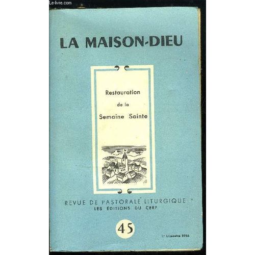 La Maison-Dieu N° 45 - Restauration De La Semaine Sainte, Liminaire Par Dom Lambert Beaudin, La Réforme De La Semaine Sainte Et Le Principe De La Pastorale Liturgique Par Pierre Marie Gy, Le Nouvel(...)
