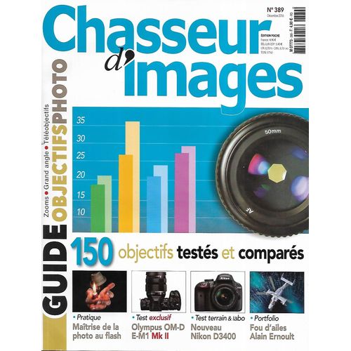 Chasseur D'images (Pocket) N°389 Décembre 2016 Guide Objectifs Photo: 150 Objectifs Testés Et Comparés/ Maîtrise De La Photo Au Flash/ Fou D'ailes Par Ernoult