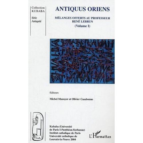 Antiquus Oriens - Mélanges Offerts Au Professeur René Lebrun (Volume 1)