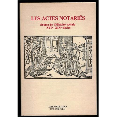 Les Actes Notariés Source De L'histoire Sociale Xvi-Xixème Siècles