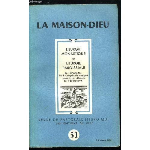 La Maison-Dieu N° 51 - Liturgie Monastique Et Liturgie Paroissiale, Communauté Ecclésiale Et Communauté Monastique Par Olivier Rousseau, Les Anciens Moines Cultivaient-Ils La Liturgie ? Par Eloi(...)