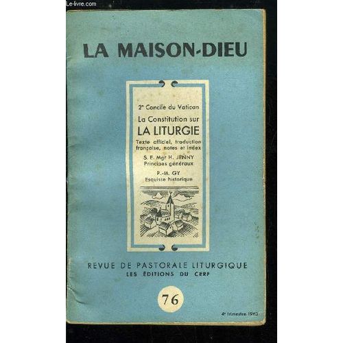 La Maison-Dieu N° 76 - La Constitution Conciliaire Sur La Liturgie, Esquisse Historique Par P.M. Gy, Croissance Et Difficultés Du Renouveau Liturgique, Les Rencontres Liturgiques Internationales, La(...)