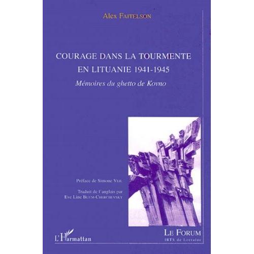 Courage Dans La Tourmente En Lituanie 1941-1945 - Mémoires Du Ghetto De Kovno