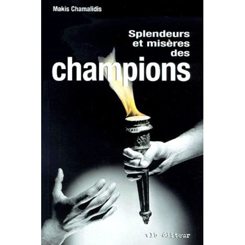 Splendeurs Et Misères Des Champions - L'identité Masculine Dans Le Sport De Haut Niveau