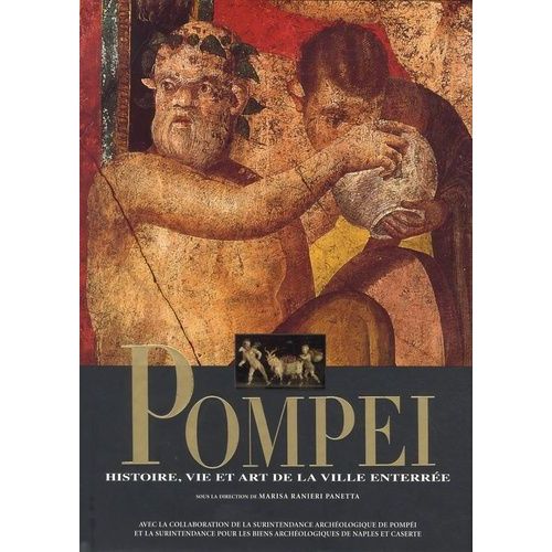 Pompéi - Histoire, Vie Et Art De La Ville Enterrée